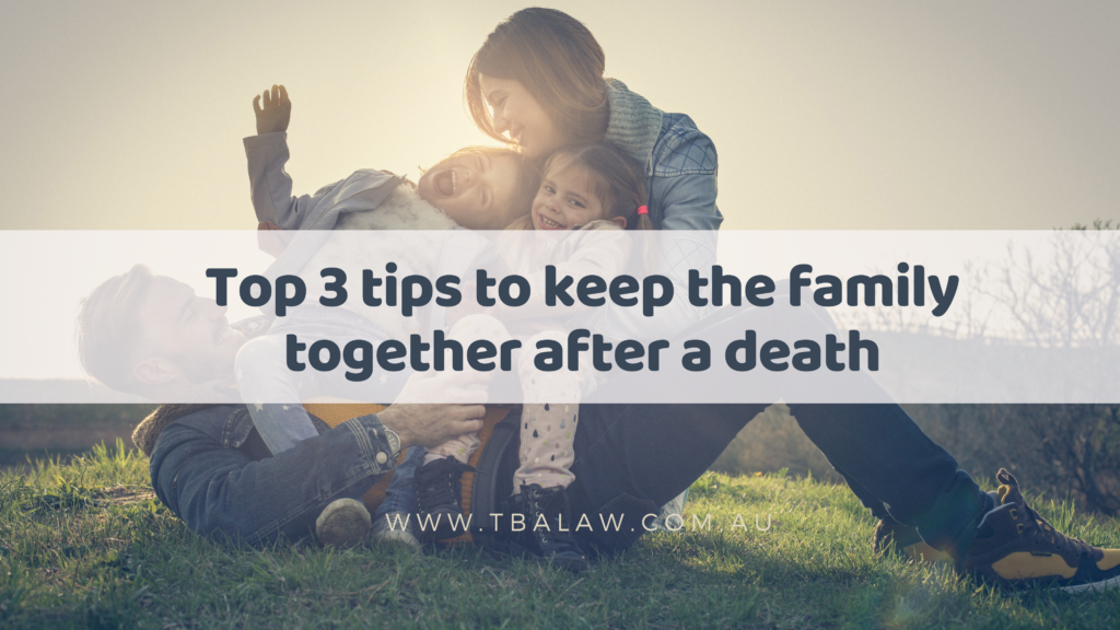 Top 3 Tips to Keep the family together after a death