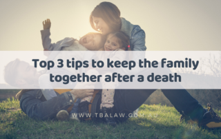 Top 3 Tips to Keep the family together after a death