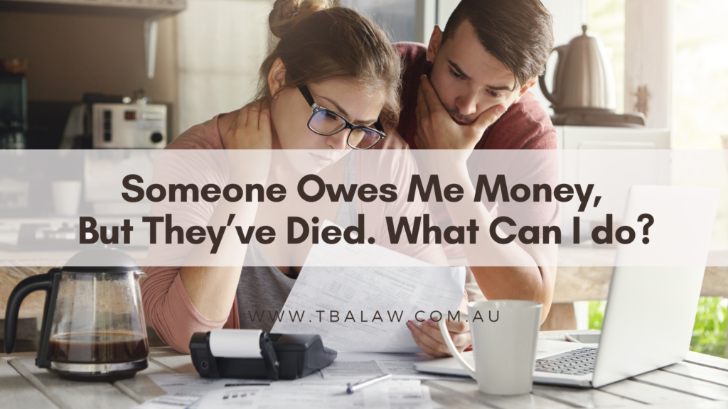 Someone you know owes you money, but they have passed away.