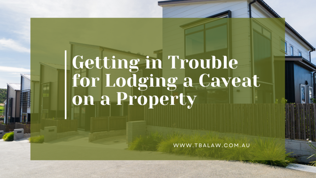Getting in Trouble for Lodging a Caveat on a Property
