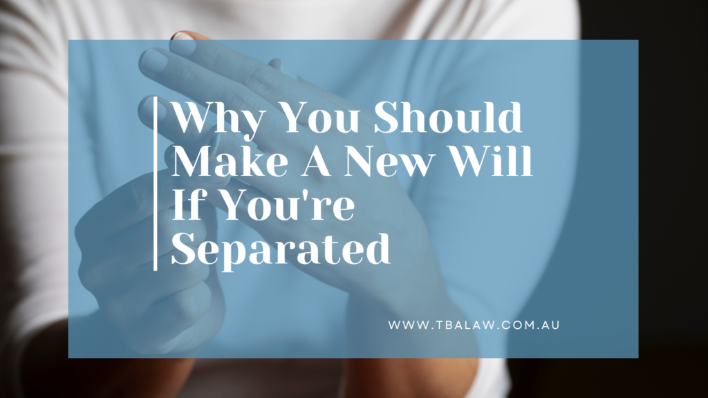 Why You Should Make A New Will If You're Separated